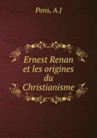 Ernest Renan et les origines du Christianisme