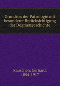 Grundriss der Patrologie mit besonderer Berucksichtigung der Dogmengeschichte