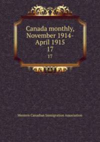 Canada monthly, November 1914-April 1915. 17