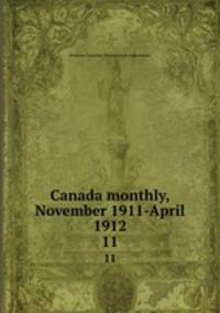Canada monthly, November 1911-April 1912. 11