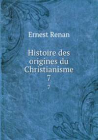Histoire des origines du Christianisme. 7