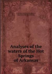 Analyses of the waters of the Hot Springs of Arkansas