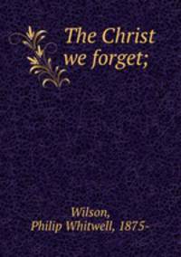 The Christ we forget;