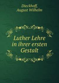 Luther Lehre in ihrer ersten Gestalt