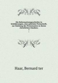 Die Reformationsgeschichte in Schilderungen, eine gekrnte Preisschrift, zur Strkung der Protestanten in ihrem christlichen Glauben;. 1