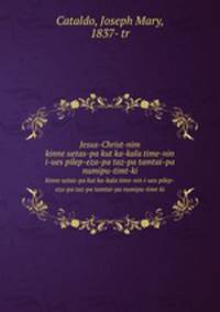 Jesus-Christ-nim. kinne uetas-pa kut ka-kala time-nin i-ues pilep-eza-pa taz-pa tamtai-pa numipu-timt-ki