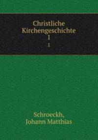 Christliche Kirchengeschichte. 1