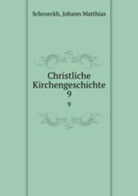 Christliche Kirchengeschichte. 9
