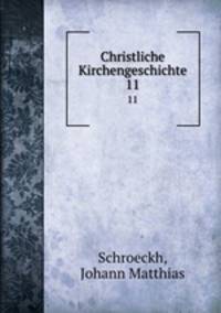 Christliche Kirchengeschichte. 11