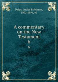 A commentary on the New Testament. 6