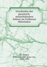 Geschichte der gnostisch-manichaischen Sekten im Fruheren Mittelalter