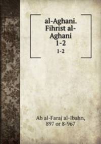 al-Aghani. Fihrist al-Aghani. 1-2