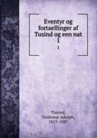 Eventyr og fortaellinger af Tusind og een nat. 1