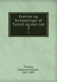 Eventyr og fortaellinger af Tusind og een nat. 3