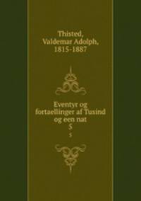 Eventyr og fortaellinger af Tusind og een nat. 5