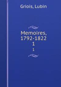 Memoires, 1792-1822. 1