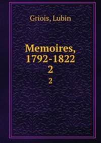 Memoires, 1792-1822. 2