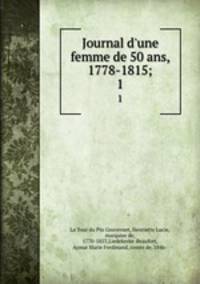 Journal d`une femme de 50 ans, 1778-1815;. 1