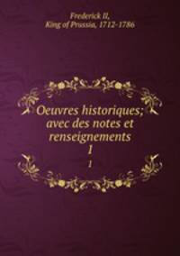 Oeuvres historiques; avec des notes et renseignements. 1