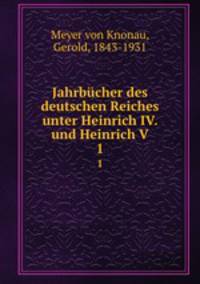 Jahrbcher des deutschen Reiches unter Heinrich IV. und Heinrich V. 1