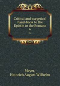 Critical and exegetical hand-book to the Epistle to the Romans. 6