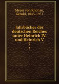 Jahrbcher des deutschen Reiches unter Heinrich IV. und Heinrich V. 7