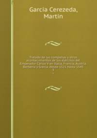 Tratado de las companas y otros acontecimientos de los ejercitos del Emperador Carlos V en Italia, Francia, Austria, Berberia y Grecia, desde 1521 hasta 1545