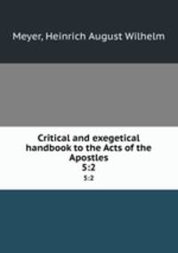 Critical and exegetical handbook to the Acts of the Apostles. 5:2