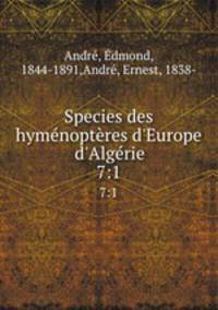 Species des hymnoptres d`Europe & d`Algrie. 7:1