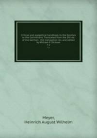 Critical and exegetical handbook to the Epistles to the Corinthians. Translated from the 5th ed. of the German . the translation rev. and edited by William P. Dickson. 7:2