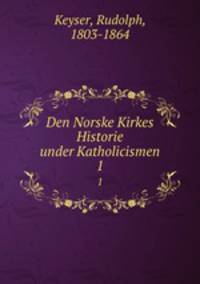 Den Norske Kirkes Historie under Katholicismen. 1