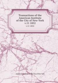 Transactions of the American Institute of the City of New-York. v.11 1852