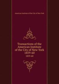 Transactions of the American Institute of the City of New-York. 1859-60