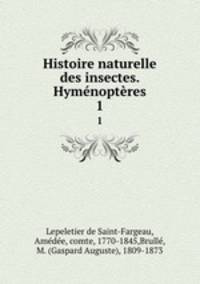 Histoire naturelle des insectes. Hymnoptres. 1