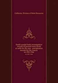 South coastal basin investigation records of ground water levels at wells for the year . precipitation records for the season . no.39O 1946