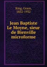Jean Baptiste Le Moyne, sieur de Bienville microforme