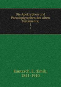 Die Apokryphen und Pseudepigraphen des Alten Testaments. Band 1