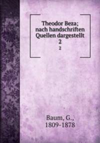Theodor Beza; nach handschriften Quellen dargestellt. 2