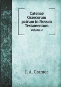 Catenae Graecorum patrum in Novum Testamentum. Volume 2