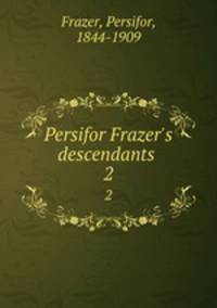 Persifor Frazer`s descendants . 2