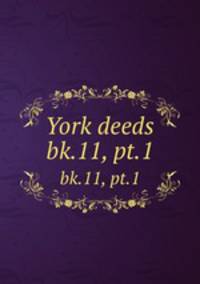 York deeds. bk.11, pt.1