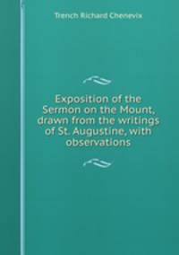 Exposition of the Sermon on the Mount, drawn from the writings of St. Augustine, with observations