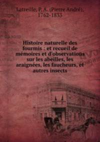 Histoire naturelle des fourmis : et recueil de memoires et d