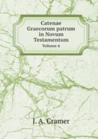 Catenae Graecorum patrum in Novum Testamentum. Volume 6