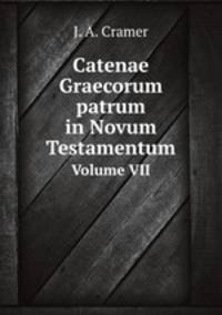 Catenae Graecorum patrum in Novum Testamentum. Volume VII