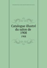 Catalogue illustr du salon de .. 1908