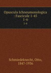 Opuscula Ichneumonologica : Fascicule 1-45. 1-6