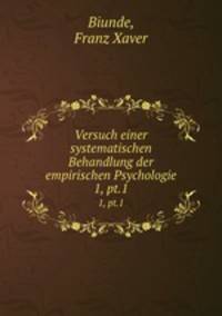 Versuch einer systematischen Behandlung der empirischen Psychologie. 1, pt.1