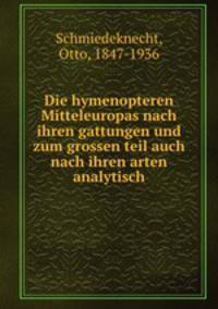 Die hymenopteren Mitteleuropas. nach ihren gattungen und zum grossen teil auch nach ihren arten analytisch bearbeitet