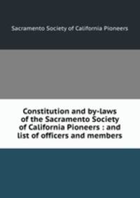 Constitution and by-laws of the Sacramento Society of California Pioneers : and list of officers and members